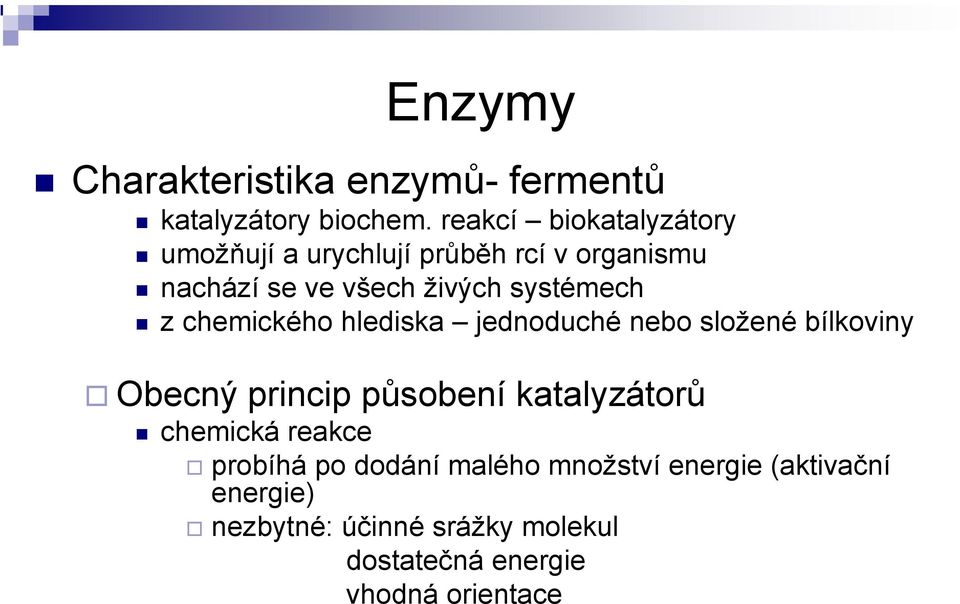 systémech z chemického hlediska jednoduché nebo složené bílkoviny Obecný princip působení