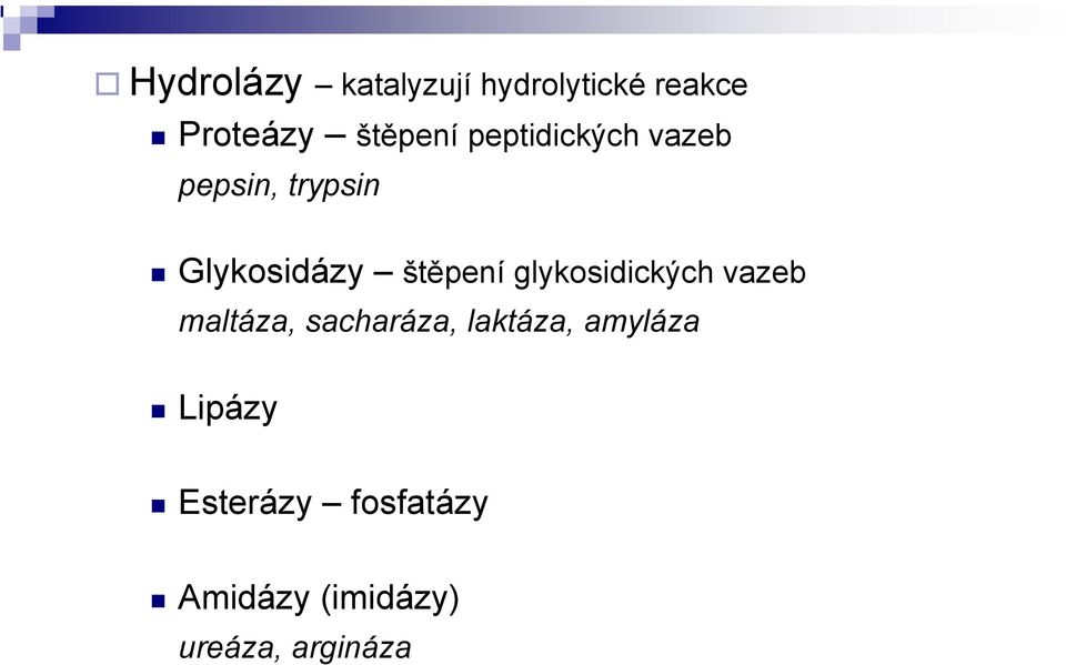 glykosidických vazeb maltáza, sacharáza, laktáza, amyláza