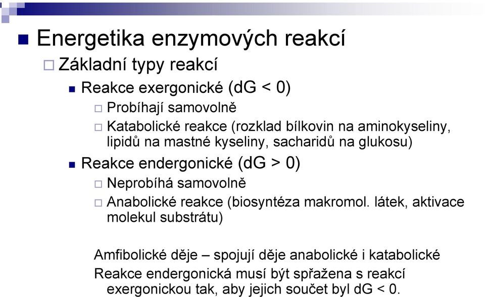 Neprobíhá samovolně Anabolické reakce (biosyntéza makromol.