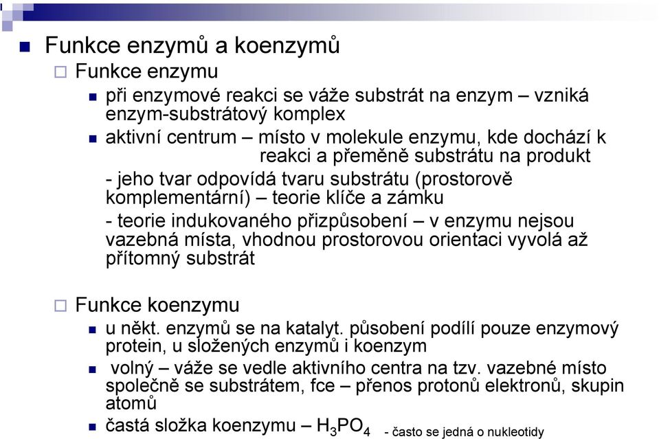 místa, vhodnou prostorovou orientaci vyvolá až přítomný substrát Funkce koenzymu u někt. enzymů se na katalyt.