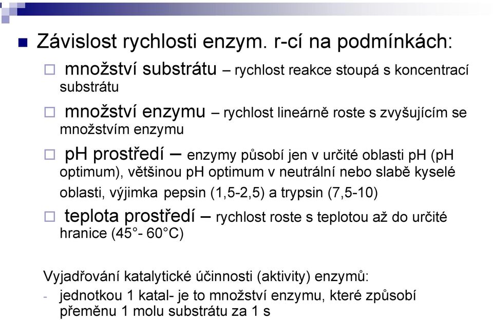 množstvím enzymu ph prostředí enzymy působí jen v určité oblasti ph (ph optimum), většinou ph optimum v neutrální nebo slabě kyselé oblasti,