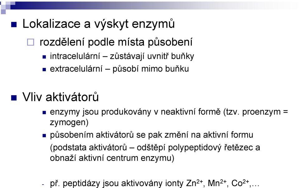 proenzym = zymogen) působením aktivátorů se pak změní na aktivní formu (podstata aktivátorů odštěpí