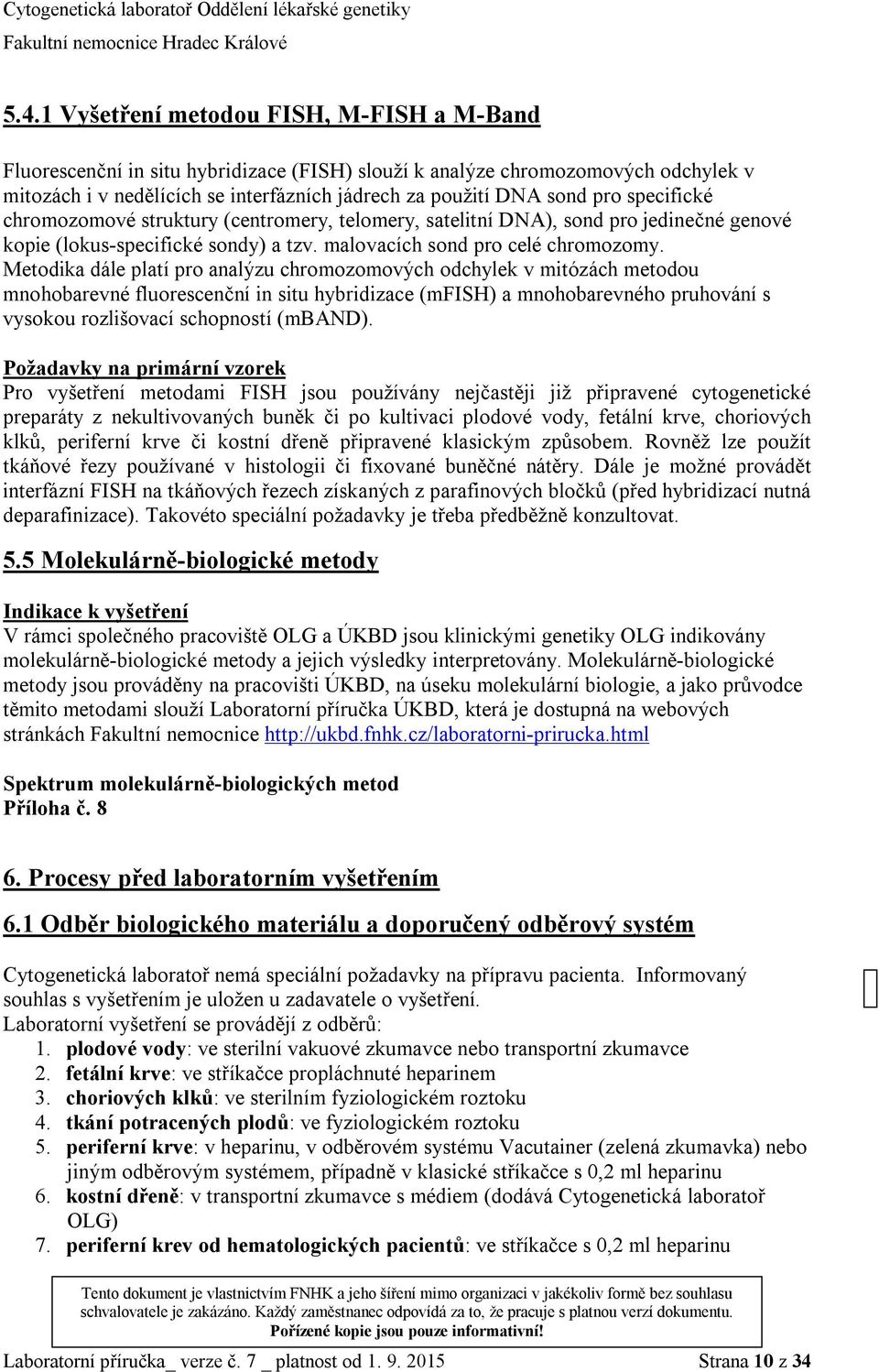 Metodika dále platí pro analýzu chromozomových odchylek v mitózách metodou mnohobarevné fluorescenční in situ hybridizace (mfish) a mnohobarevného pruhování s vysokou rozlišovací schopností (mband).