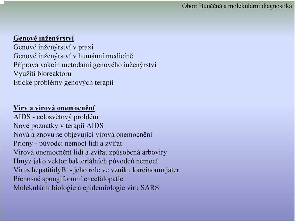 Nová a znovu se objevující virová onemocnění Priony - původci nemocí lidí a zvířat Virová onemocnění lidí a zvířat způsobená arboviry Hmyz jako vektor