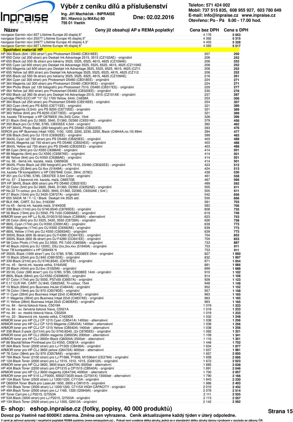 2515, 515 (CZ102AE) - originální HP 655 Black (až 550 čb stran) pro tiskárny 525, 5525, 6525, 4615, 4625 (CZ109AE) HP 655 Cyan (až 600 stran) pro Deskjet Ink Advantage 525, 5525, 6525, 4615, 4625