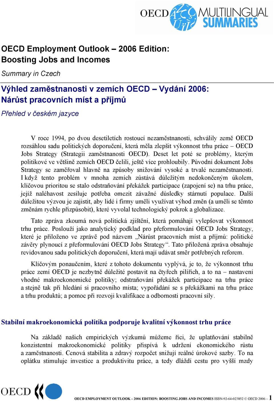 Deset let poté se problémy, kterým politikové ve většině zemích OECD čelili, ještě více prohloubily.