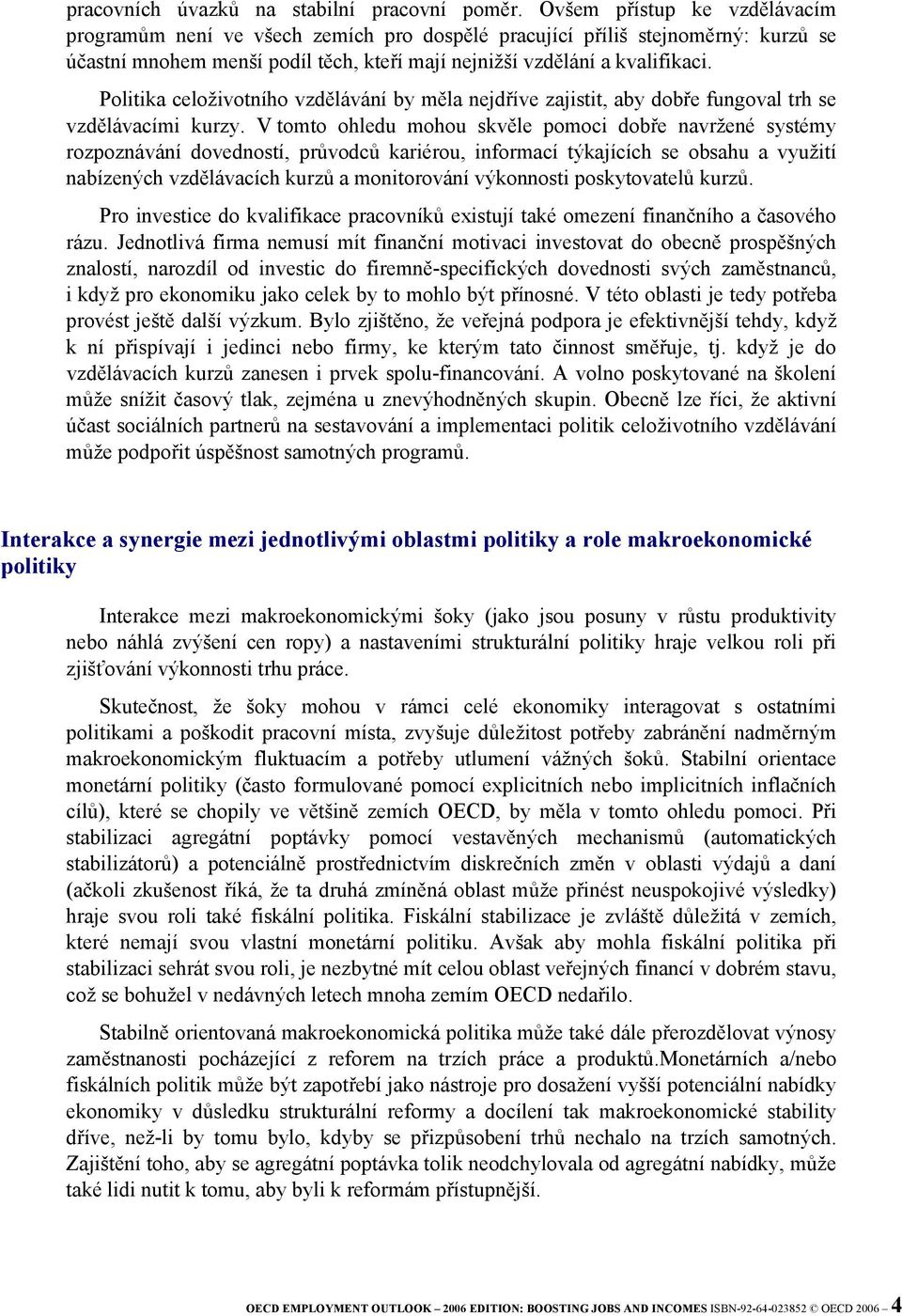 Politika celoživotního vzdělávání by měla nejdříve zajistit, aby dobře fungoval trh se vzdělávacími kurzy.