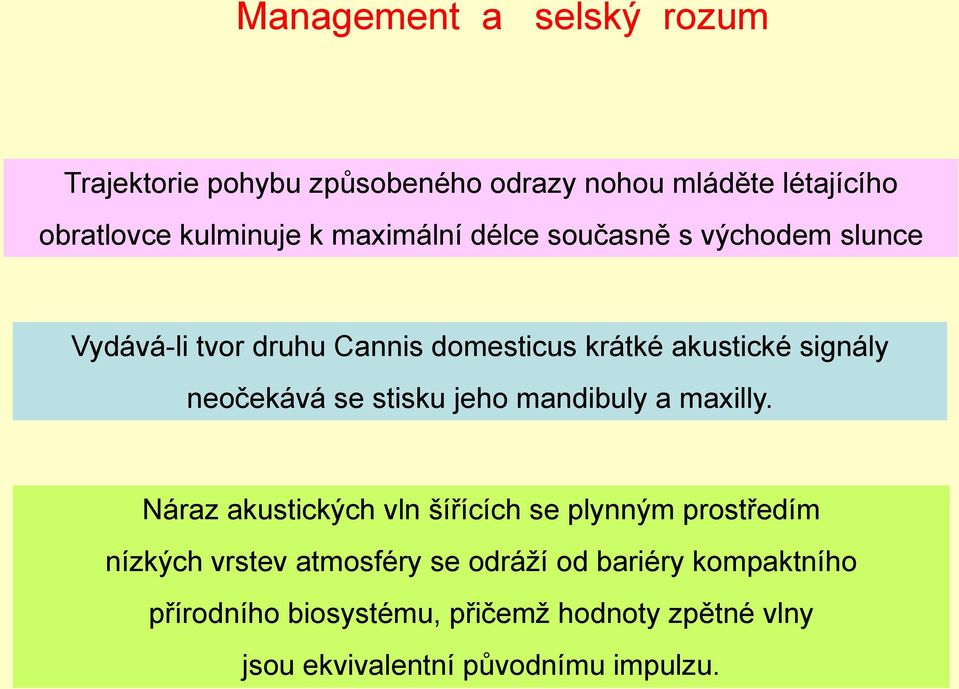 neočekává se stisku jeho mandibuly a maxilly.