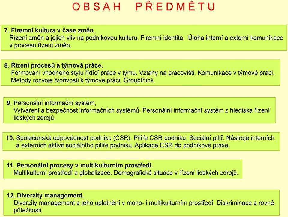 Personální informační systém, Vytváření a bezpečnost informačních systémů. Personální informační systém z hlediska řízení lidských zdrojů. 10. Společenská odpovědnost podniku (CSR).