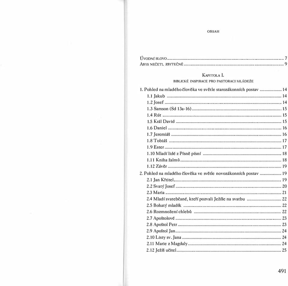 ...... 15 1.6 Daniel.............................. 16 1.7 Jeremiáš..... 16 1.8 Tobiáš..... 17 1.9 Ester..... 17 1.10 Mladí lidé z Písně písní... 18 1.11 Kniha žalmi\..... 18 1.12 Závěr...... 19 2.