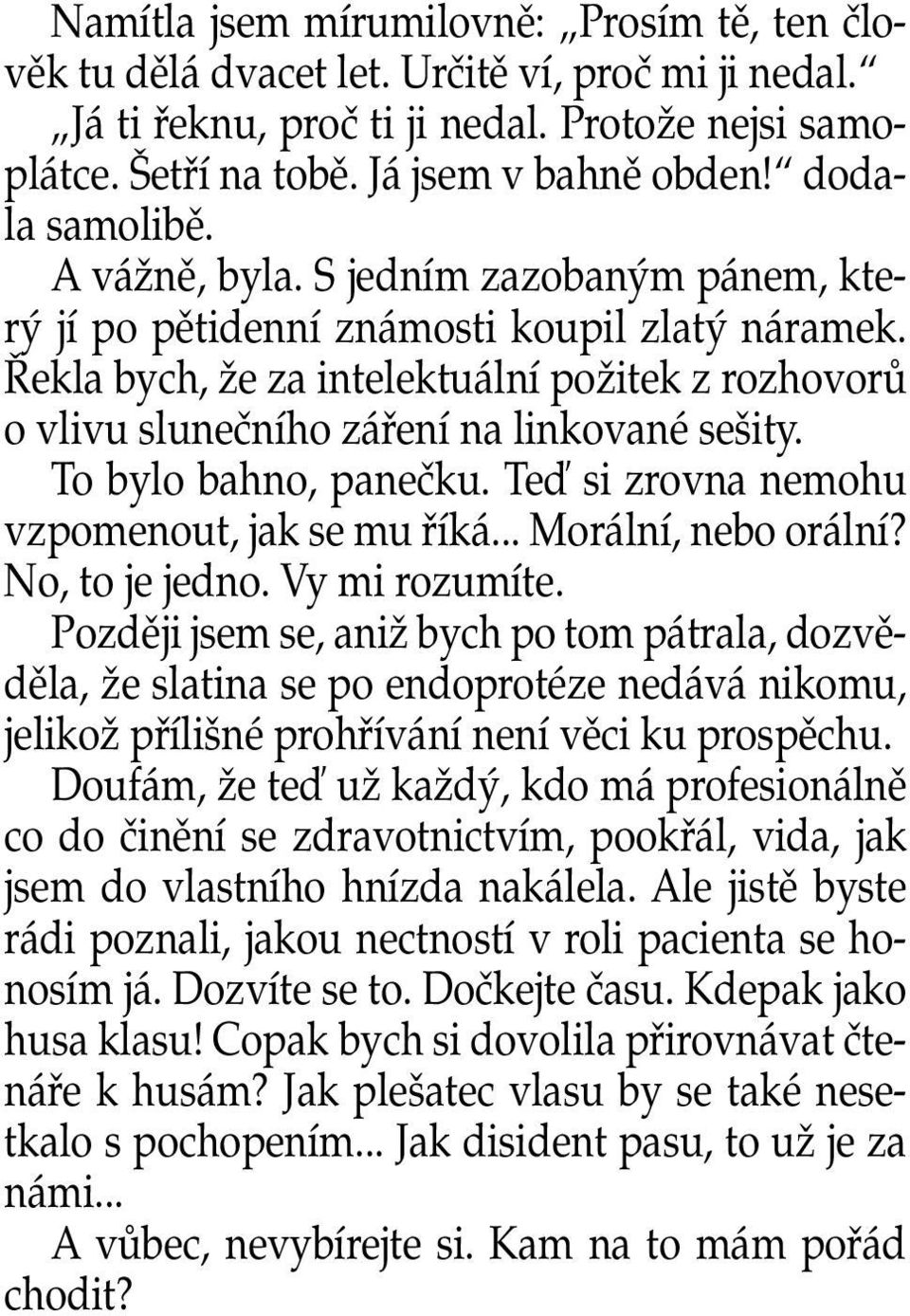 ekla bych, Ïe za intelektuální poïitek z rozhovorû o vlivu sluneãního záfiení na linkované se ity. To bylo bahno, paneãku. Teì si zrovna nemohu vzpomenout, jak se mu fiíká... Morální, nebo orální?