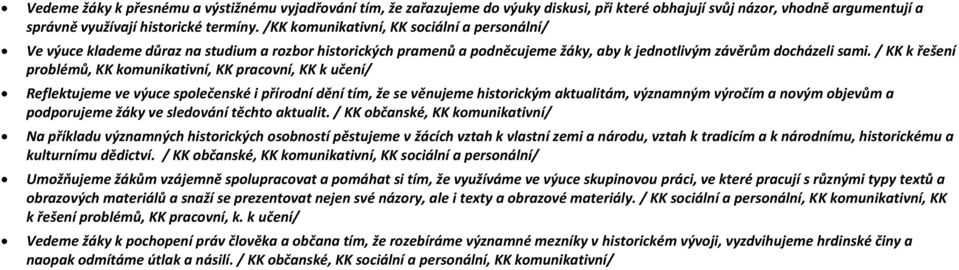 / KK k řešení problémů, KK komunikativní, KK pracovní, KK k učení/ Reflektujeme ve výuce společenské i přírodní dění tím, že se věnujeme historickým aktualitám, významným výročím a novým objevům a