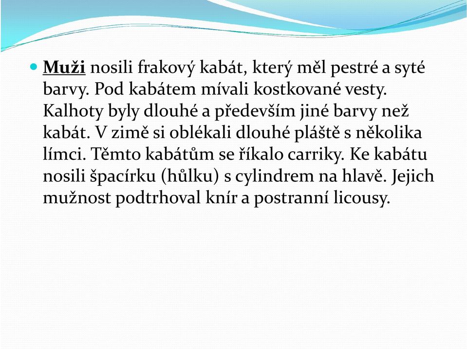 Kalhoty byly dlouhé a především jiné barvy než kabát.