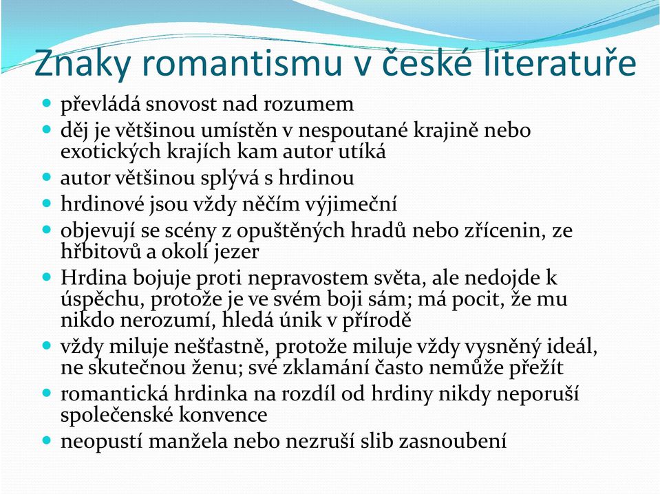 světa, ale nedojde k úspěchu, protože je ve svém boji sám; má pocit, že mu nikdo nerozumí, hledá únik v přírodě vždy miluje nešťastně, protože miluje vždy vysněný