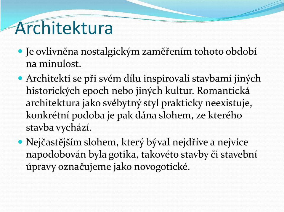 Romantická architektura jako svébytný styl prakticky neexistuje, konkrétní podoba je pak dána slohem, ze