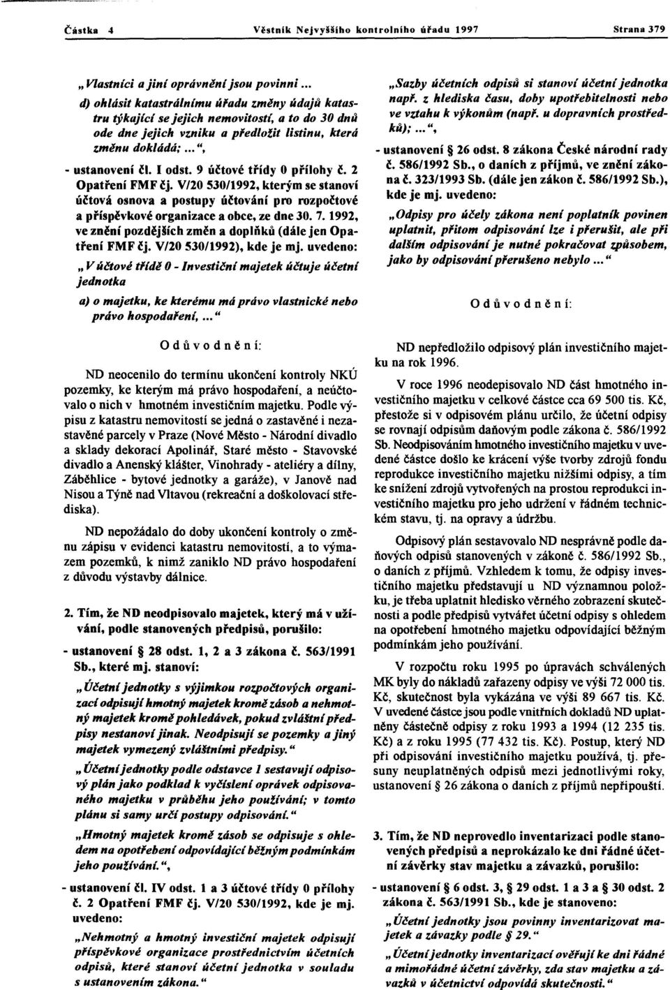 9 ůčtově třídy O přílohy ě. 2 Opatření FMF ě]. V/20 530/1992, kterým se stanoví úětová osnova a postupy úětování pro rozpoětové a příspěvkové organizace a obce, ze dne 30. 7.