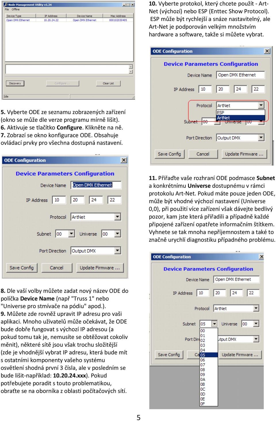 Vyberte ODE ze seznamu zobrazených zařízení (okno se může dle verze programu mírně lišit). 6. Aktivuje se tlačítko Configure. Klikněte na ně. 7. Zobrazí se okno konfigurace ODE.