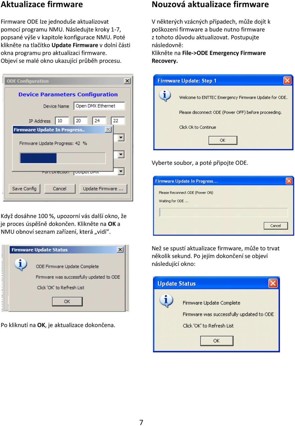 Nouzová aktualizace firmware V některých vzácných případech, může dojít k poškození firmware a bude nutno firmware z tohoto důvodu aktualizovat.