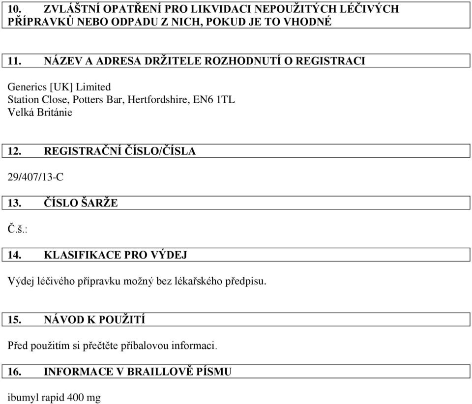 EN6 1TL Velká Británie 12. REGISTRAČNÍ ČÍSLO/ČÍSLA 29/407/13-C 13. ČÍSLO ŠARŽE Č.š.: 14.