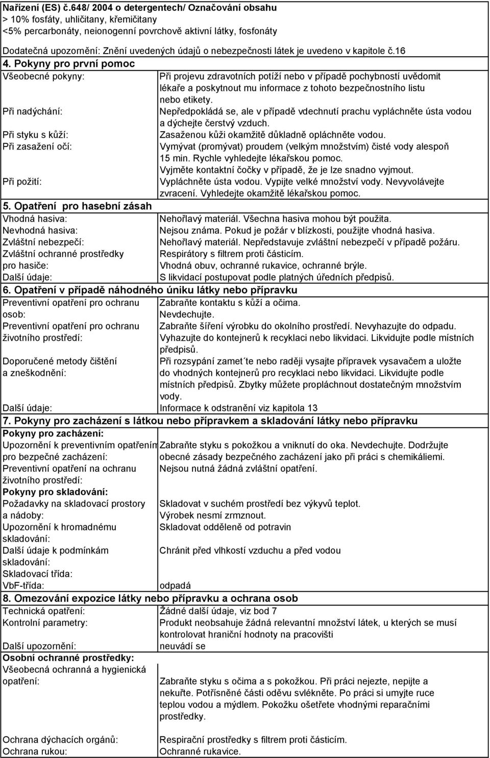 nebezpečnosti látek je uvedeno v kapitole č.16 4.