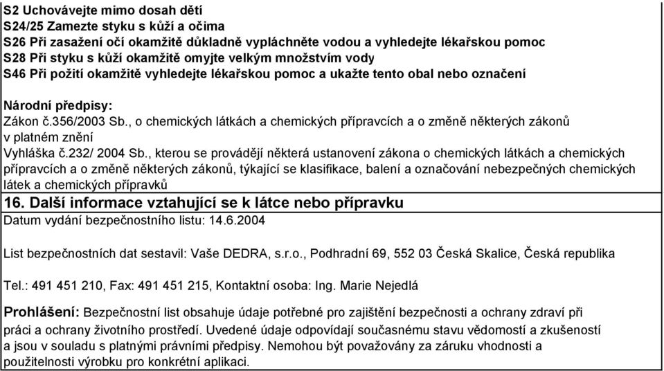 , o chemických látkách a chemických přípravcích a o změně některých zákonů v platném znění Vyhláška č.232/ 2004 Sb.