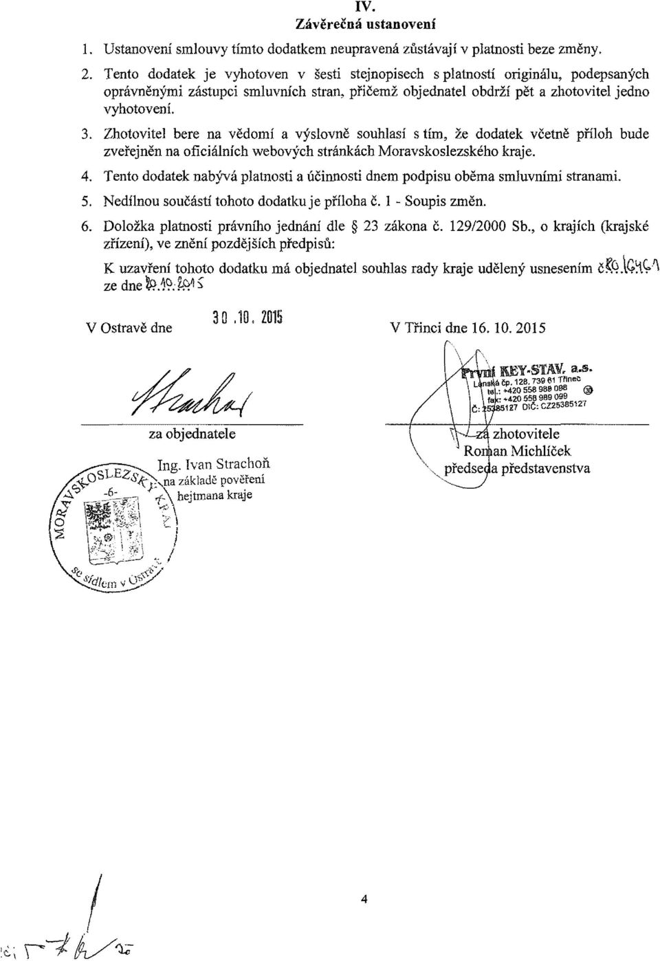 Zhotovitel bere na vědomí a výslovně souhlasí s tím, že dodatek včetně příloh bude zveřejněn na oficiálních webových stránkách Moravskoslezského kraje. 4.