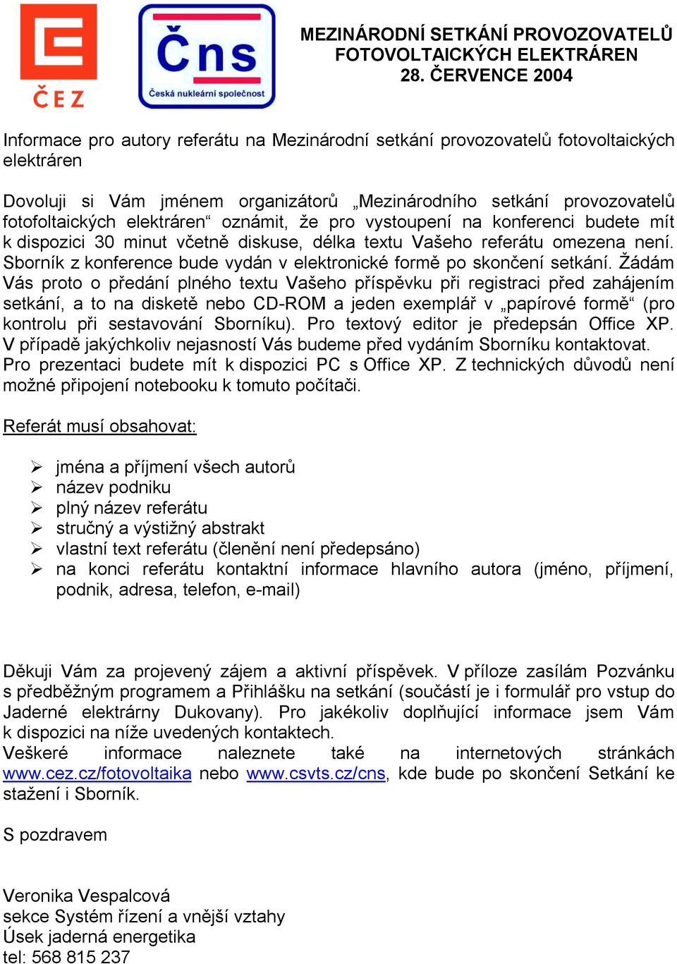 Sborník z konference bude vydán v elektronické formě po skončení setkání.