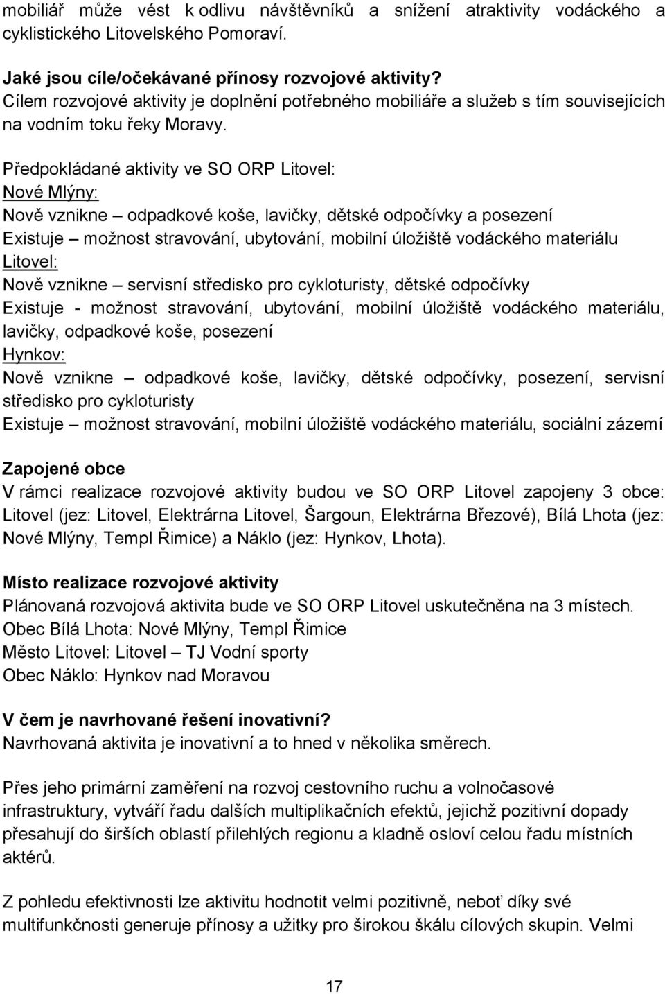 Předpokládané aktivity ve SO ORP Litovel: Nové Mlýny: Nově vznikne odpadkové koše, lavičky, dětské odpočívky a posezení Existuje možnost stravování, ubytování, mobilní úložiště vodáckého materiálu