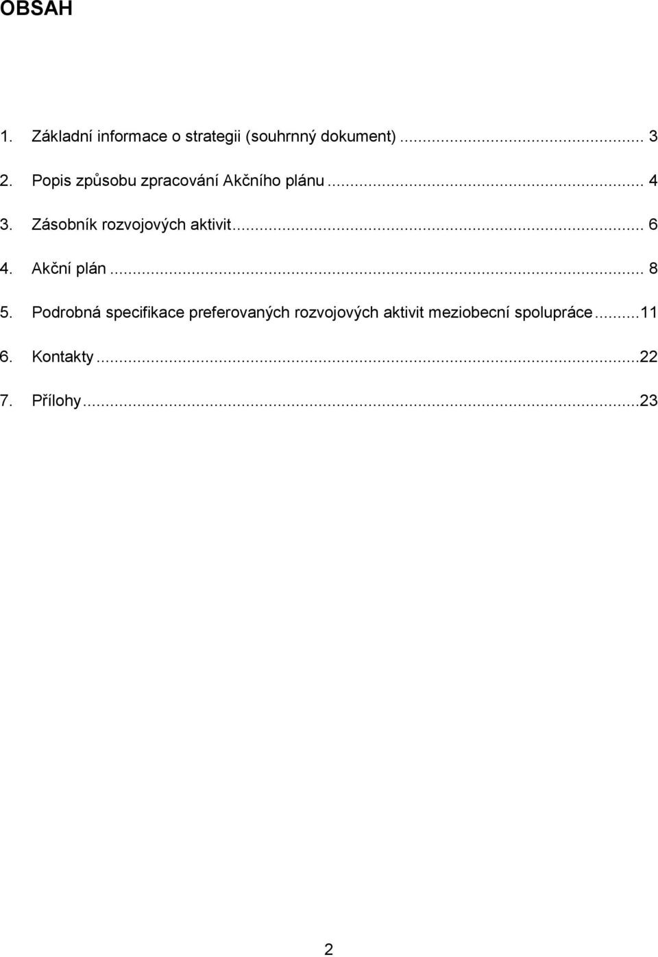 Zásobník rozvojových aktivit... 6 4. Akční plán... 8 5.