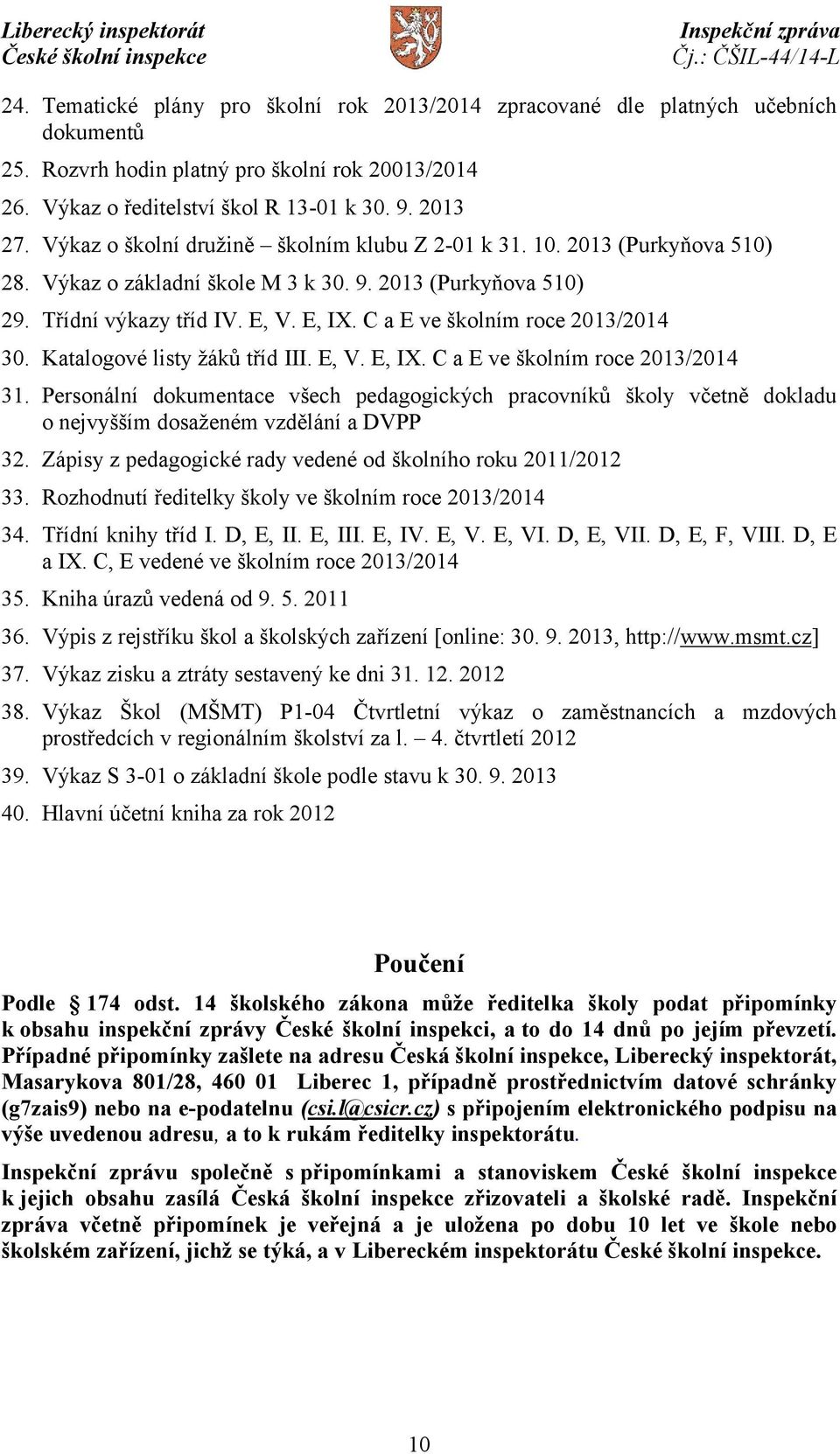C a E ve školním roce 2013/2014 30. Katalogové listy žáků tříd III. E, V. E, IX. C a E ve školním roce 2013/2014 31.