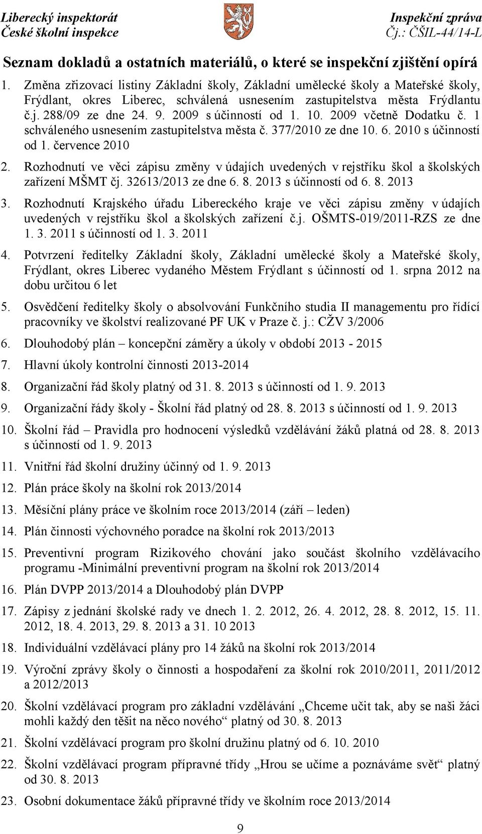 2009 s účinností od 1. 10. 2009 včetně Dodatku č. 1 schváleného usnesením zastupitelstva města č. 377/2010 ze dne 10. 6. 2010 s účinností od 1. července 2010 2.