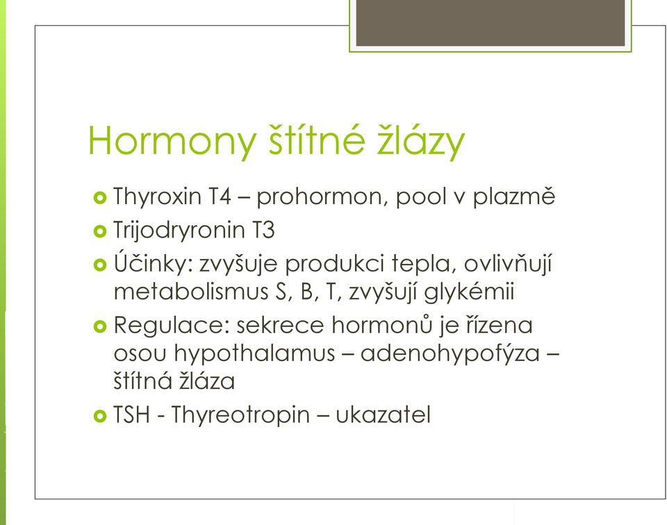 metabolismus S, B, T, zvyšují glykémii Regulace: sekrece hormonů