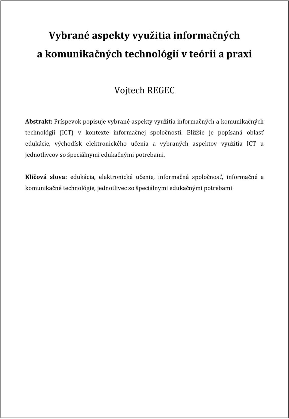 Bližšie je popísaná oblasť edukácie, východísk elektronického učenia a vybraných aspektov využitia ICT u jednotlivcov so špeciálnymi