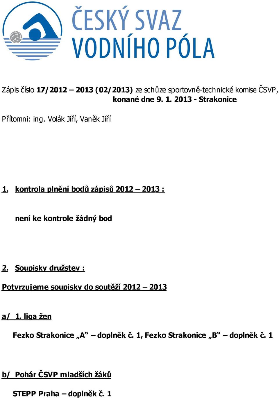 Soupisky družstev : Potvrzujeme soupisky do soutěží 2012 2013 a/ 1.