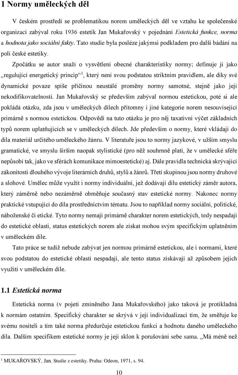 Zpočátku se autor snaží o vysvětlení obecné charakteristiky normy; definuje ji jako regulující energetický princip 1, který není svou podstatou striktním pravidlem, ale díky své dynamické povaze