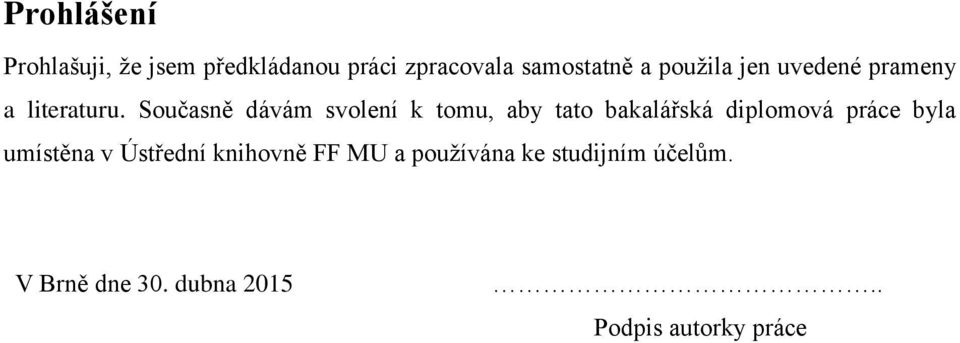 Současně dávám svolení k tomu, aby tato bakalářská diplomová práce byla