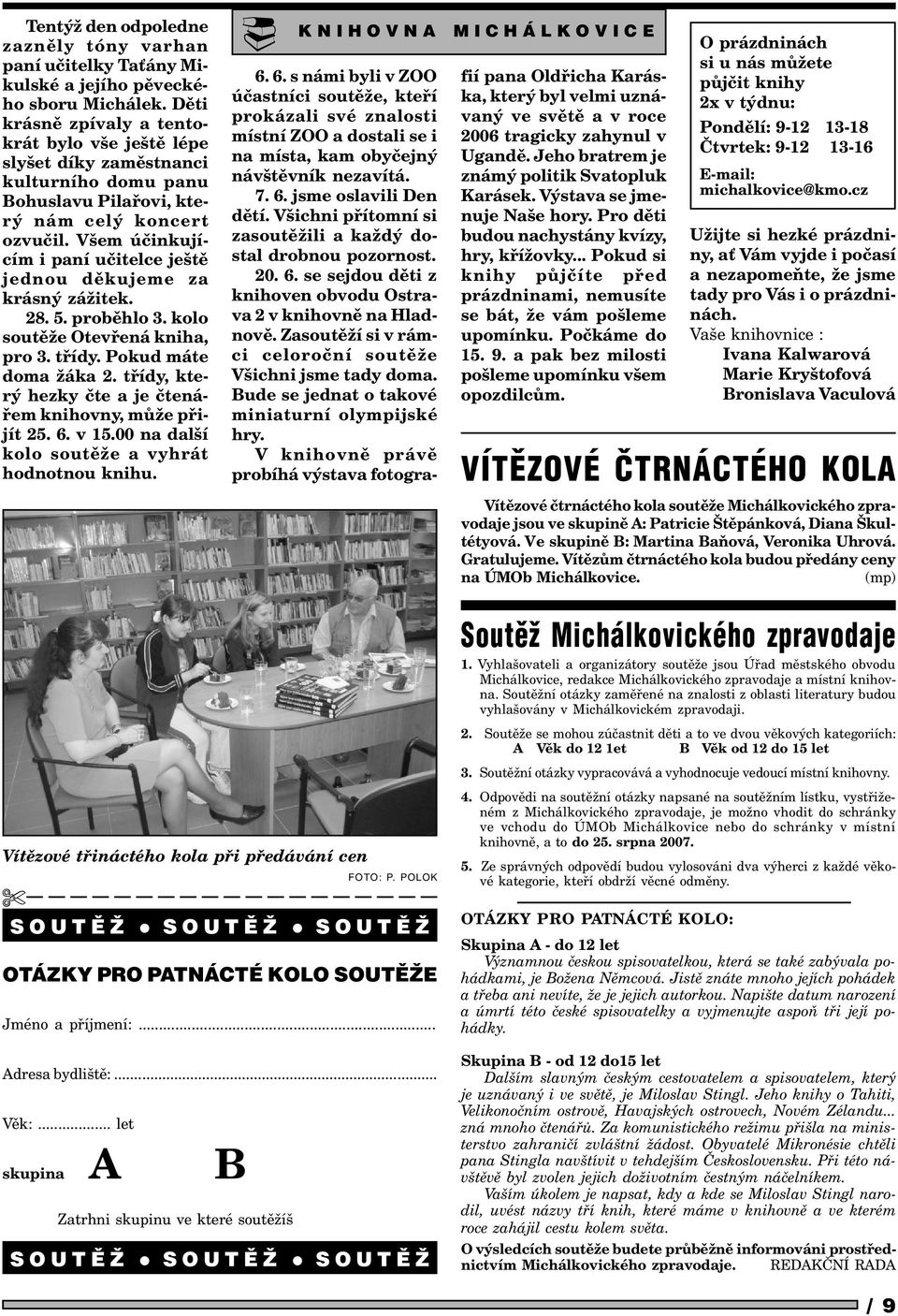 Všem úèinkujícím i paní uèitece ještì jednou dìkujeme za krásný zážitek. 28. 5. probìho 3. koo soutìže Otevøená kniha, pro 3. tøídy. Pokud máte doma žáka 2.