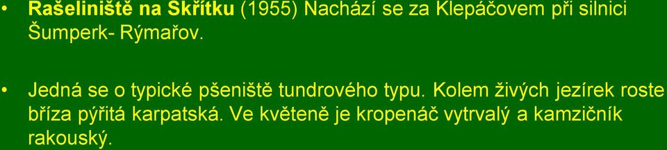 Jedná se o typické pšeniště tundrového typu.