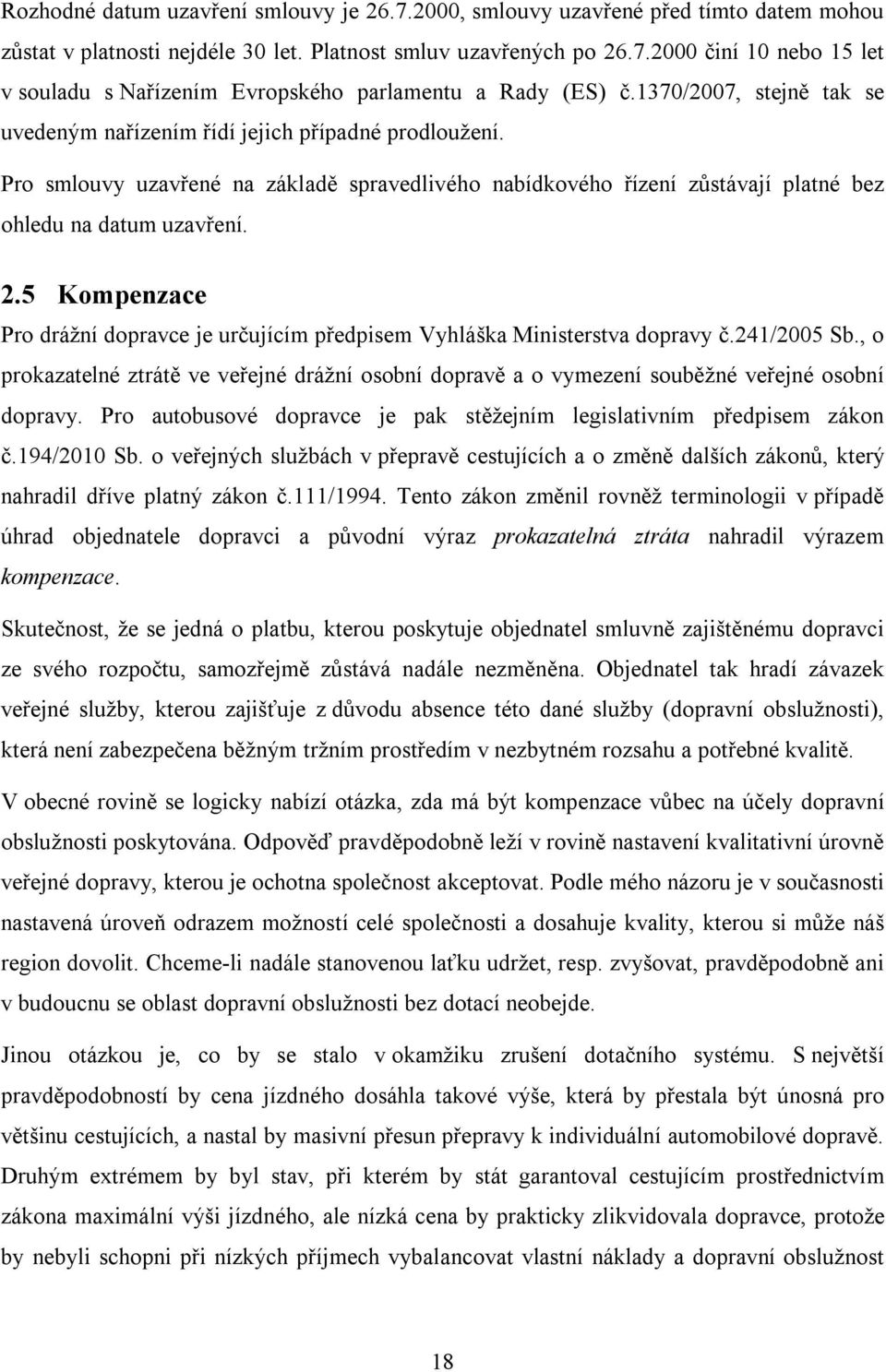 5 Kompenzace Pro drážní dopravce je určujícím předpisem Vyhláška Ministerstva dopravy č.241/2005 Sb.