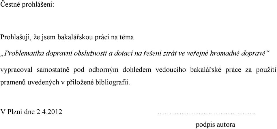 vypracoval samostatně pod odborným dohledem vedoucího bakalářské práce za