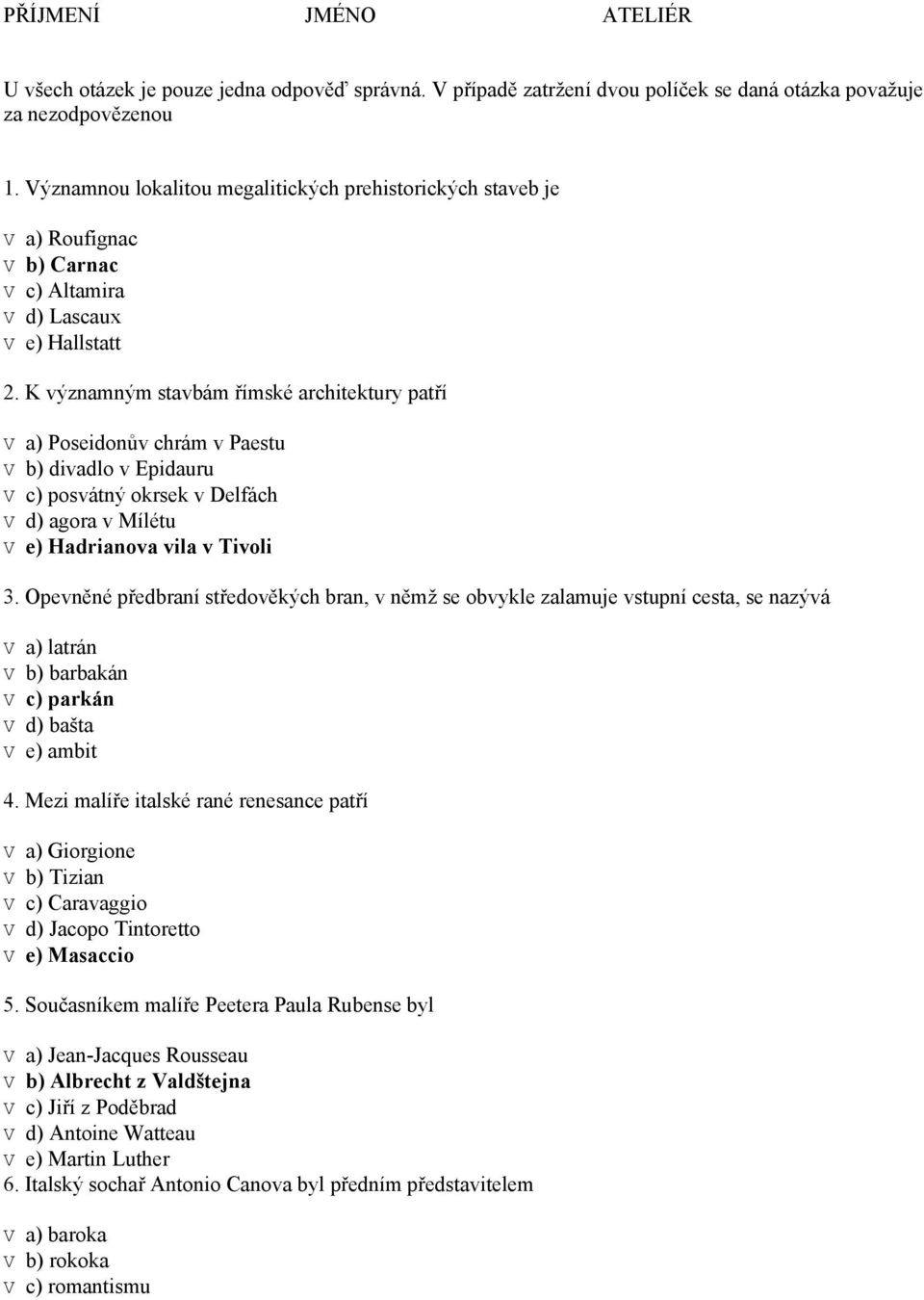 K významným stavbám římské architektury patří V a) Poseidonův chrám v Paestu V b) divadlo v Epidauru V c) posvátný okrsek v Delfách V d) agora v Mílétu V e) Hadrianova vila v Tivoli 3.