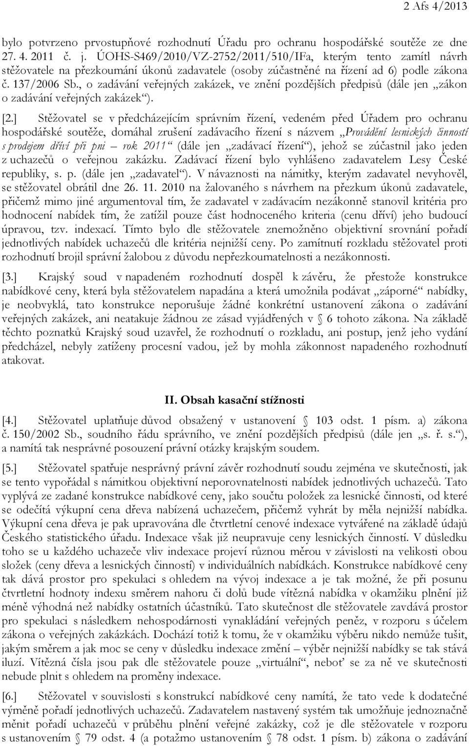 , o zadávání veřejných zakázek, ve znění pozdějších předpisů (dále jen zákon o zadávání veřejných zakázek ). [2.