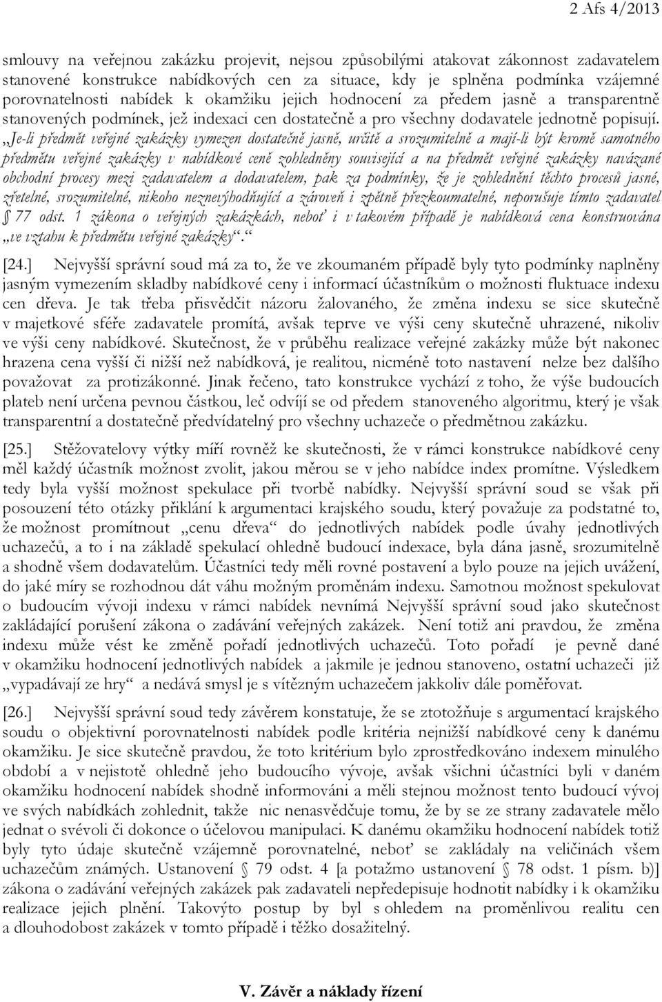 Je-li předmět veřejné zakázky vymezen dostatečně jasně, určitě a srozumitelně a mají-li být kromě samotného předmětu veřejné zakázky v nabídkové ceně zohledněny související a na předmět veřejné