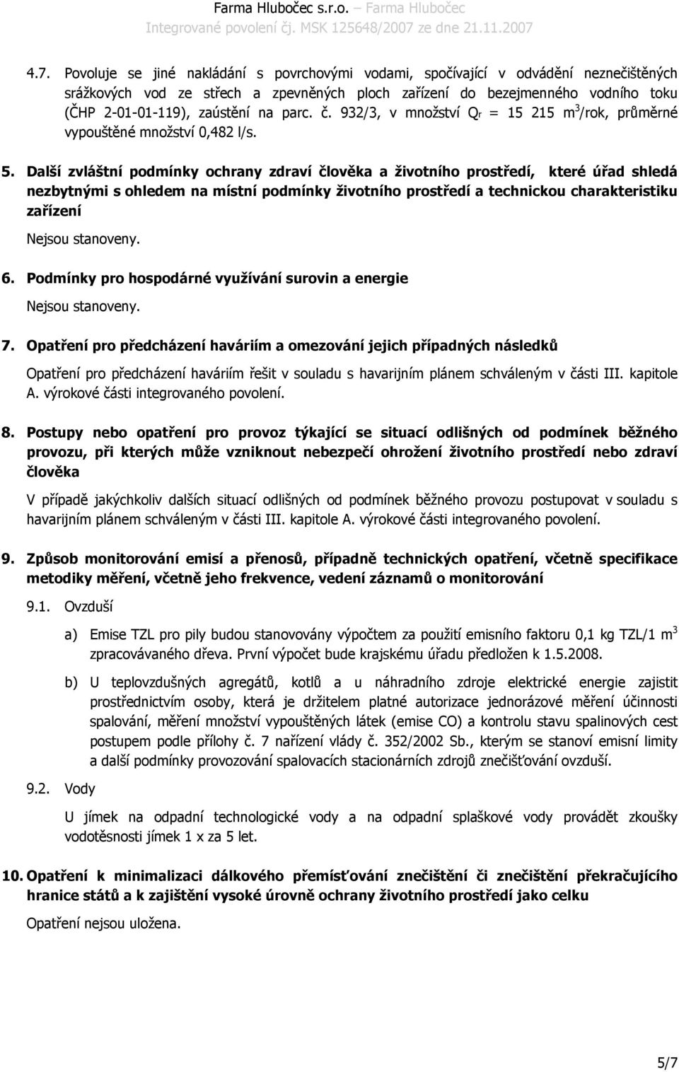 Další zvláštní podmínky ochrany zdraví člověka a životního prostředí, které úřad shledá nezbytnými s ohledem na místní podmínky životního prostředí a technickou charakteristiku zařízení 6.