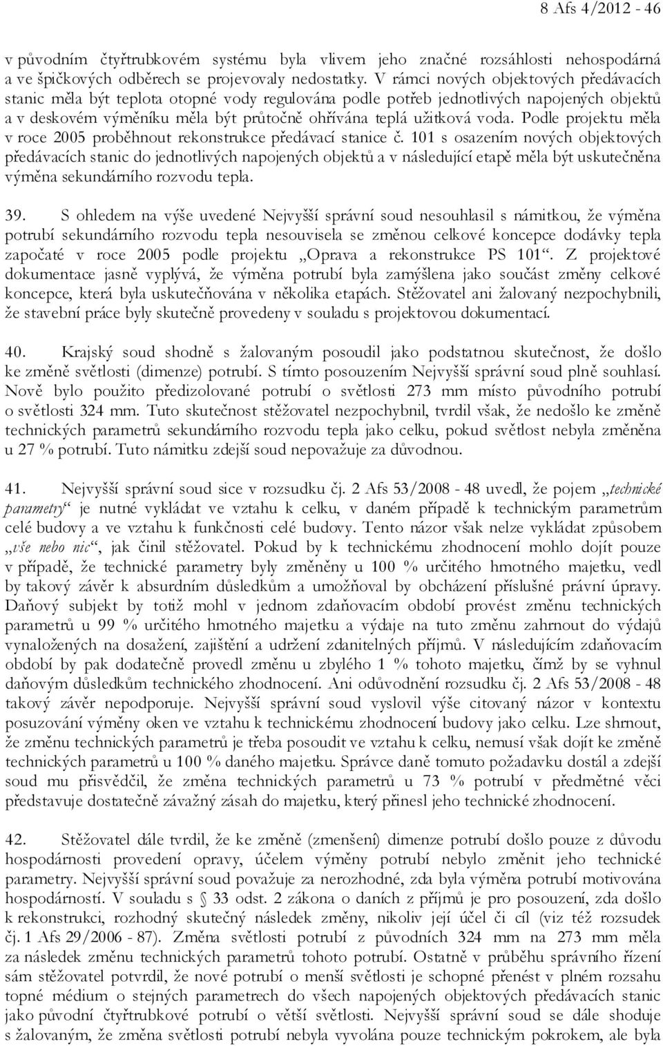 Podle projektu měla v roce 2005 proběhnout rekonstrukce předávací stanice č.