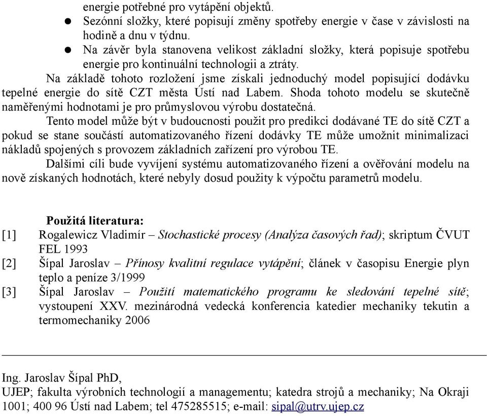 Na základě tohoto rozložení jsme získali jednoduchý model popisující dodávku tepelné energie do sítě CZT města Ústí nad Labem.