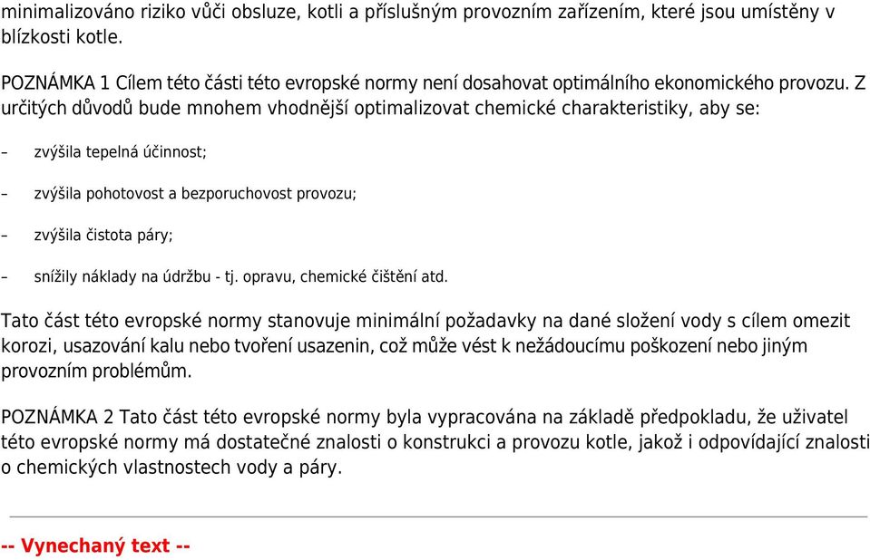 Z určitých důvodů bude mnohem vhodnější optimalizovat chemické charakteristiky, aby se: zvýšila tepelná účinnost; zvýšila pohotovost a bezporuchovost provozu; zvýšila čistota páry; snížily náklady na