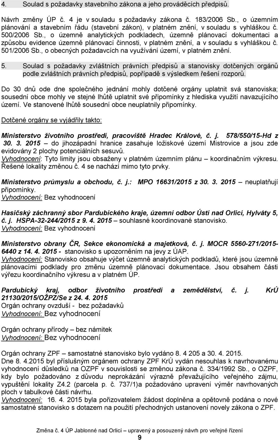 , o územně analytických podkladech, územně plánovací dokumentaci a způsobu evidence územně plánovací činnosti, v platném znění, a v souladu s vyhláškou č. 501/2006 Sb.