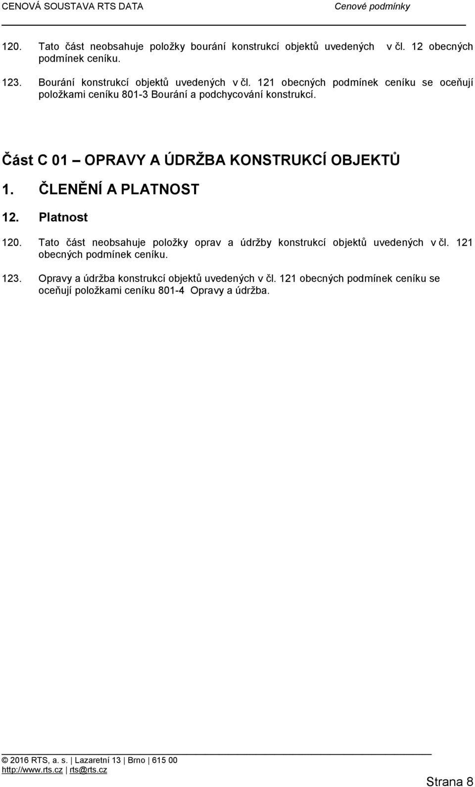 Část C 01 OPRAVY A ÚDRŽBA KONSTRUKCÍ OBJEKTŮ 1. ČLENĚNÍ A PLATNOST 12. Platnost 120.