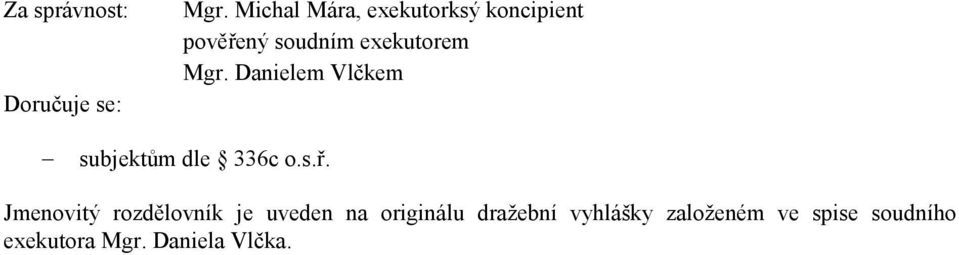Mgr. Danielem Vlčkem subjektům dle 336c o.s.ř.